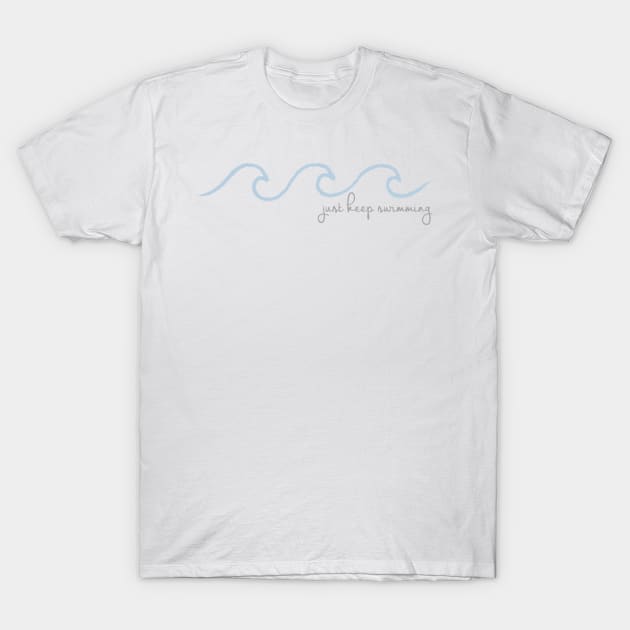 Just Keep Swimming Wave in Cursive T-Shirt by annmariestowe